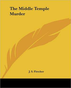 The Middle Temple Murder de J. S. Fletcher