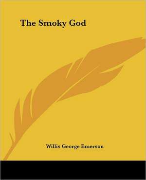 The Smoky God de Willis George Emerson