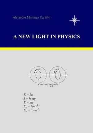 A New Light in Physics de Alejandro Martinez Castillo