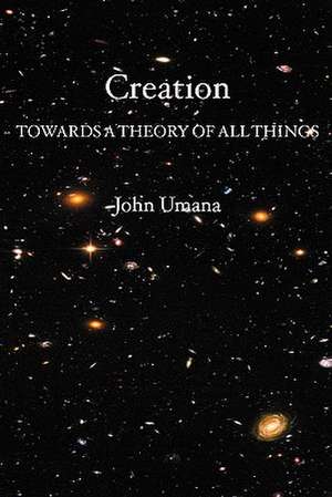 Creation: Towards a Theory of All Things de John Umana