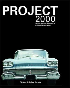 Project 2000: The Rise and Fall of Oldsmobile Division of General Motors de Robert J. Horvath