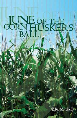 June Of The Corn Huskers Ball de B. K. Mitchell