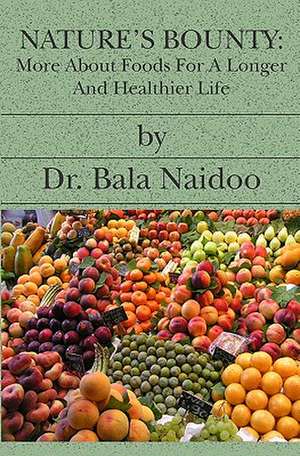 Nature's Bounty: More about Foods for a Longer and Healthier Life de Bala Naidoo