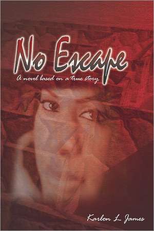 No Escape: A Novel Based on a True Story de Karlon L. James