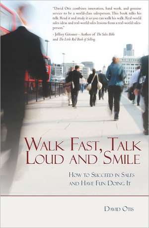 Walk Fast, Talk Loud and Smile: How to Succeed in Sales and Have Fun Doing It de David Otis