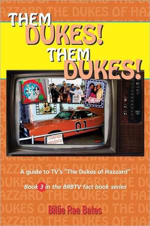 Them Dukes! Them Dukes!: A Guide to TV's the Dukes of Hazzard de Billie Rae Bates