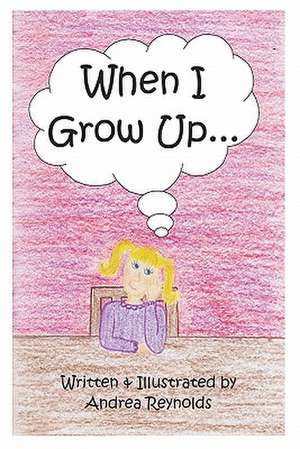 When I Grow Up: Changing Me ... from the Inside Out... de Andrea Y. Reynolds