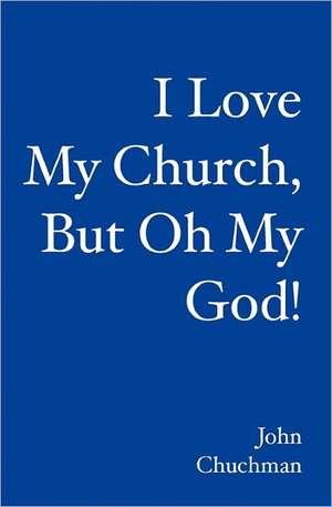 I Love My Church, But Oh My God!: An American Journey of Hope and Redemption de John Chuchman