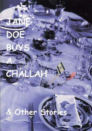 Jane Doe Buys a Challah & Other Stories: The 10 Steps to Success de Shelley Goldman