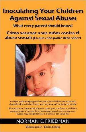 Inoculating Your Children Against Sexual Abuse: What Every Parent Should Know! de Norman E. Friedman