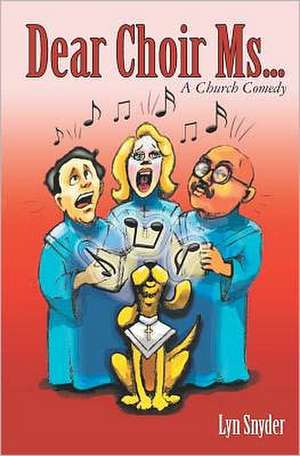 Dear Choir Ms.: (A Church Comedy) de Lyn Snyder