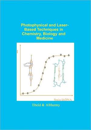 Photophysical and Laser Based Techniques in Chemistry, Biology, and Medicine: Practical Solutions for Working Together Better de El-Zeiny M. Ebeid