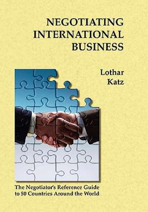 Negotiating International Business: A World Vision de Lothar Katz