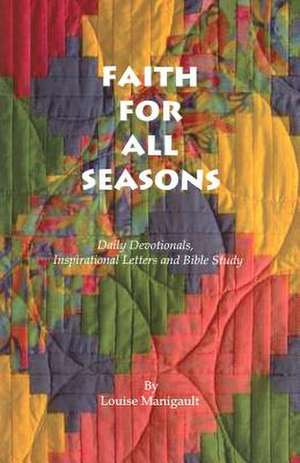 Faith for All Seasons: Bad Things Come Rushing at You Before You Have a Chance to Duck de Louise Manigault