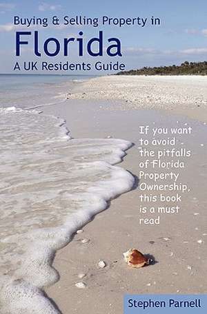 Buying & Selling Property in Florida: A UK Residents Guide de Stephen Parnell