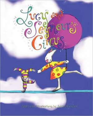 Lucy and Seymour's Circus: A History of the Hughes Family and Fortune de Sally O. Lee