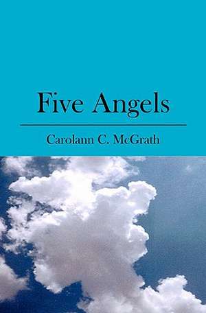 Five Angels: Inside the Head of a 21st Century Dad de Carolann C. McGrath