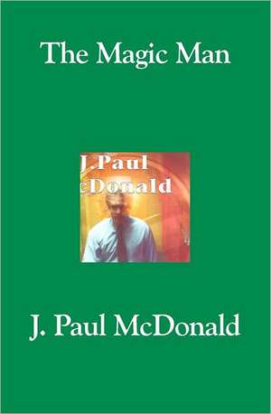 The Magic Man: An Apocalyptic UFO Novel de J. Paul McDonald