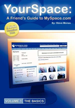 Yourspace: A Friend's Guide to Myspace.com de Steve Monas