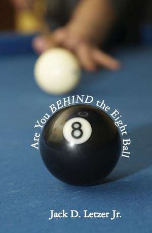 Are You BEHIND the Eight Ball: Six Cornerstones of Financial Freedom de Jack D. Letzer Jr