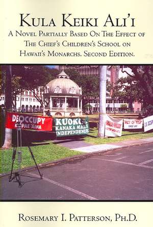 Kula Keiki Ali'i: A Novel Partially Based on the Effect of the Chief's Children's School on Hawaii's Monarchs. Second Edition. de Rosemary I. Patterson