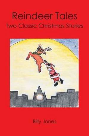 Reindeer Tales: Two Classic Christmas Stories de Billy Jones