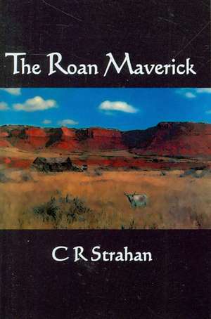 The Roan Maverick: Squirt's New Home de C. R. Strahan