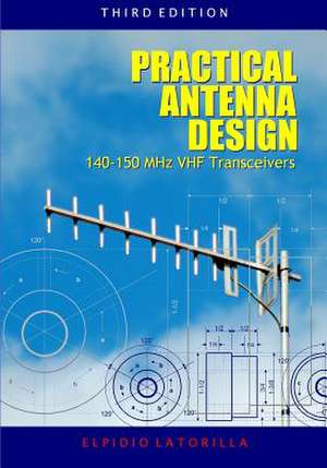 Practical Antenna Design 140-150 MHz VHF Transceivers Third Edition de Elpidio Latorilla