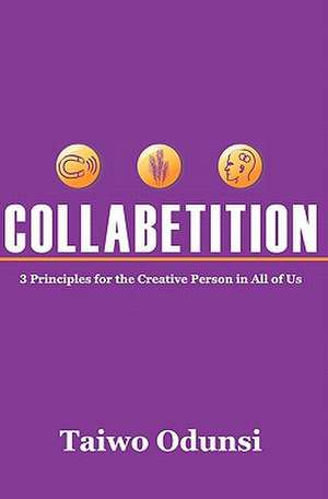 Collabetition: 3 Principles for the Creative Person in All of Us de Taiwo Odunsi