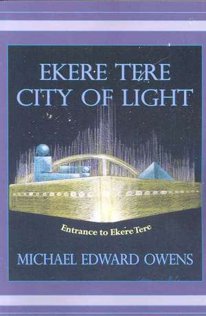 Ekere Tere: City of Light de Michael Edward Owens