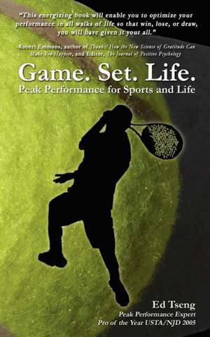 Game. Set. Life. - Peak Performance for Sports and Life: The Road as Mentor de Edward Tseng