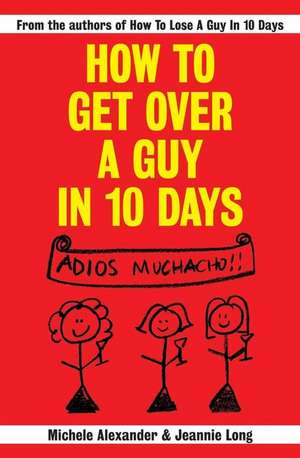 How To Get Over A Guy In 10 Days de Michele Alexander