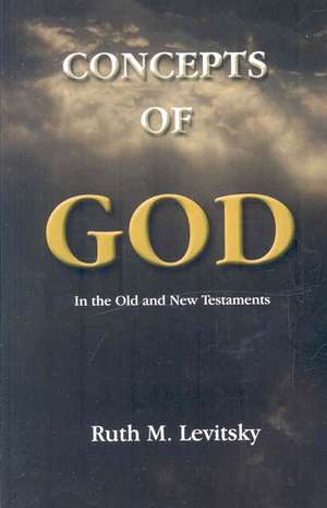 Concepts of God: In the Old and New Testaments de Ruth M. Levitsky