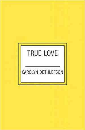 True Love: A Western Novel de Carolyn Dethlefson