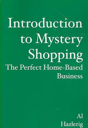 Introduction to Mystery Shopping: The Perfect Home-based Business de Al Hazlerig