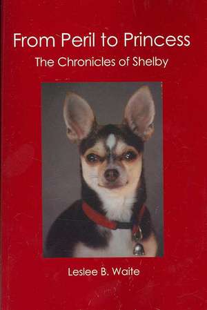 From Peril to Princess: The Chronicles of Shelby de Leslee B. Waite