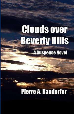 Clouds Over Beverly Hills: A Suspense Novel de Pierre A. Kandorfer