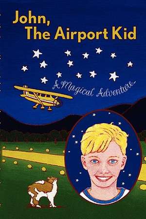 John, the Airport Kid: A Magical Adventure de John Perry Jopling