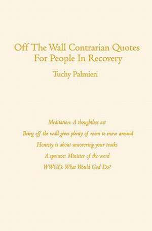 Off the Wall Contrarian Quotes for People in Recovery: How One Charter School's Revolt Could Transform Public Education de Tuchy Palmieri