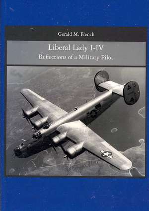 Liberal Lady I-IV: Reflections of a Military Pilot de Gerald M. French