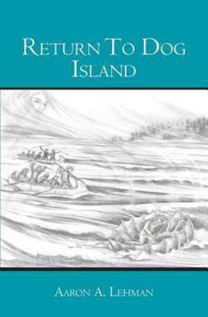 Return to Dog Island: A Spray of Hope de Aaron A. Lehman