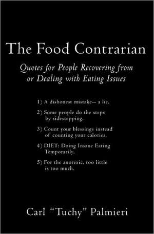 The Food Contrarian: Quotes for People Recovering from or Dealing with Eating Issues de Tuchy Palmieri