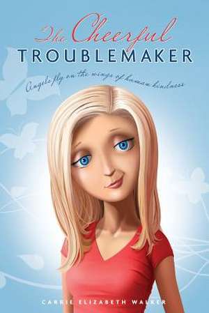 The Cheerful Troublemaker de Carrie Elizabeth Walker