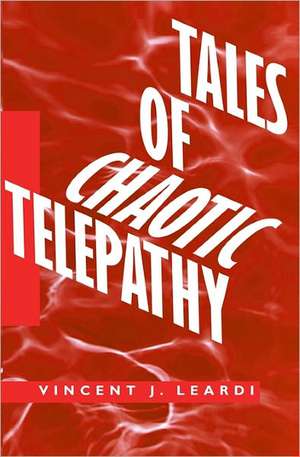 Tales of Chaotic Telepathy: Poems of Meditation de Vincent J. Leardi