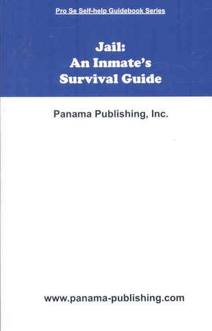 Jail: An Inmate's Survival Guide de Panama Publishing Inc