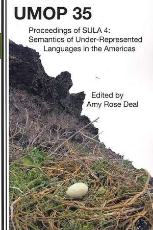 Proceedings of the 4th Conference on the Semantics of Underrepresented Languages in the Americas (SULA 4): University of Massachusetts Occasional Pape de Amy Rose Deal