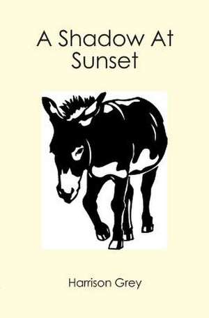 A Shadow at Sunset: The Story of Standing Bear of the Ponca Tribe de Harrison Grey