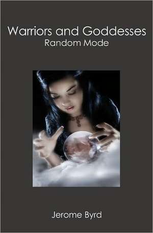 Warriors and Goddesses: Random Mode de Jerome Byrd