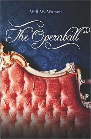 The Opernball: Courage and Character in the United States of America de Will W. Watson