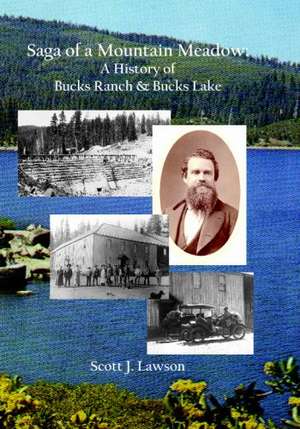 Saga of a Mountain Meadow: A History of Bucks Ranch and Bucks Lake de Scott Lawson